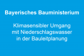 Bayerisches Bauministerium: Klimasensibler Umgang mit Niederschlagswasser in der Bauleitplanung
