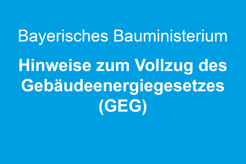Bayerisches Bauministerium: Hinweise zum Vollzug des Gebäudeenergiegesetzes (GEG)
