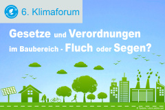 6. Klimaforum: Gesetze und Verordnungen im Baubereich - Fluch oder Segen für Klimaschutz und Energieeffizienz? - 17.10.2024 - Nürnberg