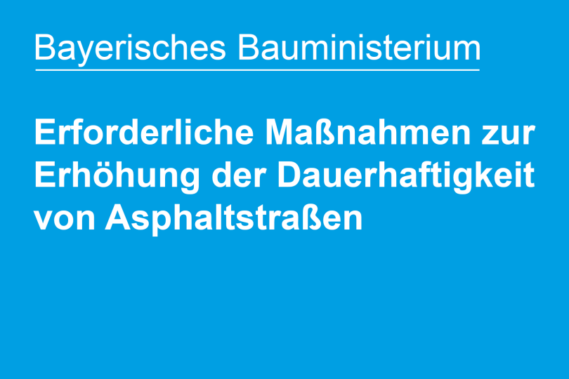 Bayerisches Bauministerium informiert über erforderliche Maßnahmen zur Erhöhung der Dauerhaftigkeit von Asphaltstraßen
