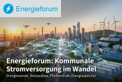 Energieforum: Kommunale Stromversorgung im Wandel - 17.03.2026 - München - Kostenfrei!