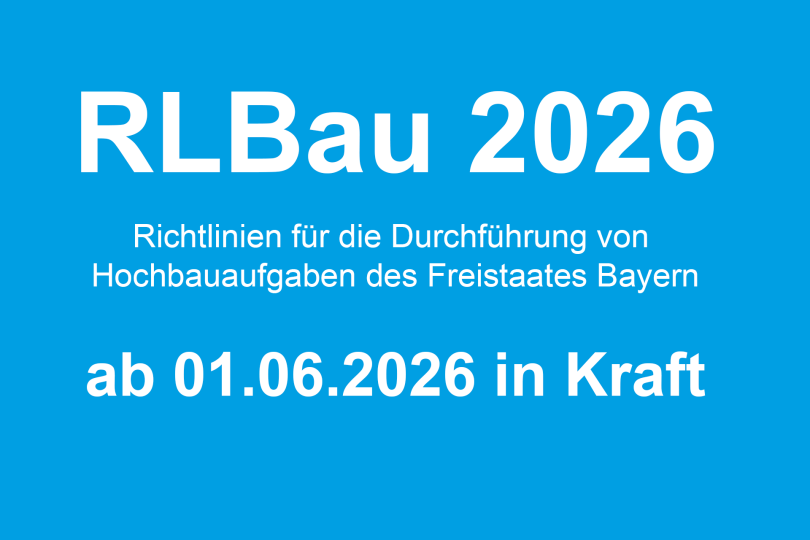 RLBau 2026: Neufassung der Richtlinien für die Durchführung von Hochbauaufgaben des Freistaates Bayern ab 1. Juni 2026 in Kraft