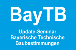 Update-Seminar zu den Bayerischen Technischen Baubestimmungen (BayTB) 2022