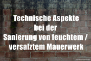 Technische Aspekte bei der Sanierung von feuchtem / versalztem Mauerwerk