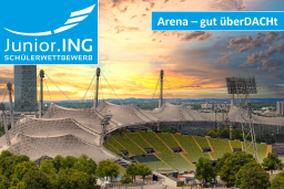 Junior.ING - Schülerwettbewerb 2025/2025: Arena – gut überDACHt