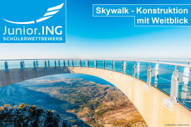 Junior.ING - Schülerwettbewerb 2026/2027: Skywalk - Konstruktion mit Weitblick