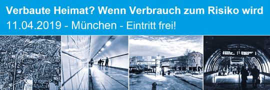 Verbaute Heimat? Wenn Verbrauch zum Risiko wird - 11.04.2019 - München